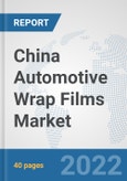 China Automotive Wrap Films Market: Prospects, Trends Analysis, Market Size and Forecasts up to 2027- Product Image