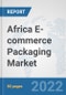 Africa E-commerce Packaging Market: Prospects, Trends Analysis, Market Size and Forecasts up to 2027 - Product Thumbnail Image