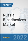Russia Bioadhesives Market: Prospects, Trends Analysis, Market Size and Forecasts up to 2027- Product Image