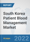 South Korea Patient Blood Management Market: Prospects, Trends Analysis, Market Size and Forecasts up to 2027- Product Image