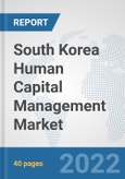 South Korea Human Capital Management Market: Prospects, Trends Analysis, Market Size and Forecasts up to 2027- Product Image