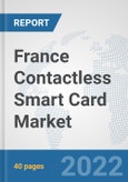 France Contactless Smart Card Market: Prospects, Trends Analysis, Market Size and Forecasts up to 2027- Product Image