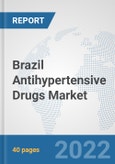 Brazil Antihypertensive Drugs Market: Prospects, Trends Analysis, Market Size and Forecasts up to 2027- Product Image