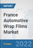 France Automotive Wrap Films Market: Prospects, Trends Analysis, Market Size and Forecasts up to 2027- Product Image