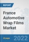 France Automotive Wrap Films Market: Prospects, Trends Analysis, Market Size and Forecasts up to 2027 - Product Thumbnail Image
