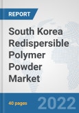 South Korea Redispersible Polymer Powder Market: Prospects, Trends Analysis, Market Size and Forecasts up to 2027- Product Image