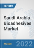 Saudi Arabia Bioadhesives Market: Prospects, Trends Analysis, Market Size and Forecasts up to 2027- Product Image