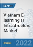 Vietnam E-learning IT Infrastructure Market: Prospects, Trends Analysis, Market Size and Forecasts up to 2027- Product Image
