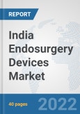 India Endosurgery Devices Market: Prospects, Trends Analysis, Market Size and Forecasts up to 2027- Product Image