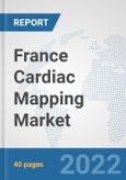France Cardiac Mapping Market: Prospects, Trends Analysis, Market Size and Forecasts up to 2027- Product Image