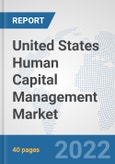 United States Human Capital Management Market: Prospects, Trends Analysis, Market Size and Forecasts up to 2027- Product Image