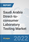 Saudi Arabia Direct-to-consumer Laboratory Testing Market: Prospects, Trends Analysis, Market Size and Forecasts up to 2027- Product Image