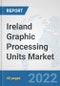 Ireland Graphic Processing Units Market: Prospects, Trends Analysis, Market Size and Forecasts up to 2027 - Product Thumbnail Image