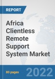Africa Clientless Remote Support System Market: Prospects, Trends Analysis, Market Size and Forecasts up to 2027- Product Image