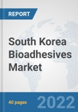 South Korea Bioadhesives Market: Prospects, Trends Analysis, Market Size and Forecasts up to 2027- Product Image