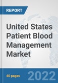 United States Patient Blood Management Market: Prospects, Trends Analysis, Market Size and Forecasts up to 2027- Product Image