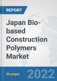Japan Bio-based Construction Polymers Market: Prospects, Trends Analysis, Market Size and Forecasts up to 2028- Product Image