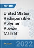 United States Redispersible Polymer Powder Market: Prospects, Trends Analysis, Market Size and Forecasts up to 2027- Product Image
