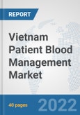 Vietnam Patient Blood Management Market: Prospects, Trends Analysis, Market Size and Forecasts up to 2027- Product Image