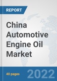 China Automotive Engine Oil Market: Prospects, Trends Analysis, Market Size and Forecasts up to 2027- Product Image