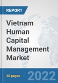 Vietnam Human Capital Management Market: Prospects, Trends Analysis, Market Size and Forecasts up to 2027- Product Image
