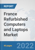 France Refurbished Computers and Laptops Market: Prospects, Trends Analysis, Market Size and Forecasts up to 2027- Product Image
