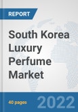 South Korea Luxury Perfume Market: Prospects, Trends Analysis, Market Size and Forecasts up to 2027- Product Image