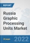 Russia Graphic Processing Units Market: Prospects, Trends Analysis, Market Size and Forecasts up to 2027 - Product Thumbnail Image