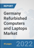 Germany Refurbished Computers and Laptops Market: Prospects, Trends Analysis, Market Size and Forecasts up to 2027- Product Image