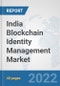 India Blockchain Identity Management Market: Prospects, Trends Analysis, Market Size and Forecasts up to 2027 - Product Image