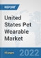 United States Pet Wearable Market: Prospects, Trends Analysis, Market Size and Forecasts up to 2027 - Product Image