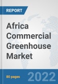 Africa Commercial Greenhouse Market: Prospects, Trends Analysis, Market Size and Forecasts up to 2027- Product Image