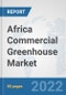 Africa Commercial Greenhouse Market: Prospects, Trends Analysis, Market Size and Forecasts up to 2027 - Product Thumbnail Image