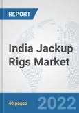 India Jackup Rigs Market: Prospects, Trends Analysis, Market Size and Forecasts up to 2027- Product Image