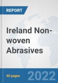 Ireland Non-woven Abrasives: Prospects, Trends Analysis, Market Size and Forecasts up to 2027- Product Image