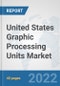 United States Graphic Processing Units Market: Prospects, Trends Analysis, Market Size and Forecasts up to 2027 - Product Thumbnail Image