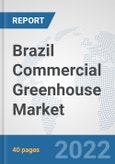 Brazil Commercial Greenhouse Market: Prospects, Trends Analysis, Market Size and Forecasts up to 2027- Product Image