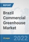 Brazil Commercial Greenhouse Market: Prospects, Trends Analysis, Market Size and Forecasts up to 2027 - Product Thumbnail Image