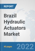 Brazil Hydraulic Actuators Market: Prospects, Trends Analysis, Market Size and Forecasts up to 2027- Product Image