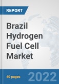 Brazil Hydrogen Fuel Cell Market: Prospects, Trends Analysis, Market Size and Forecasts up to 2027- Product Image