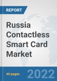 Russia Contactless Smart Card Market: Prospects, Trends Analysis, Market Size and Forecasts up to 2027- Product Image