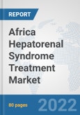 Africa Hepatorenal Syndrome Treatment Market: Prospects, Trends Analysis, Market Size and Forecasts up to 2027- Product Image