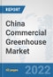 China Commercial Greenhouse Market: Prospects, Trends Analysis, Market Size and Forecasts up to 2027 - Product Thumbnail Image