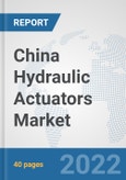 China Hydraulic Actuators Market: Prospects, Trends Analysis, Market Size and Forecasts up to 2027- Product Image