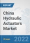 China Hydraulic Actuators Market: Prospects, Trends Analysis, Market Size and Forecasts up to 2027 - Product Thumbnail Image