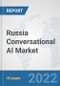 Russia Conversational AI Market: Prospects, Trends Analysis, Market Size and Forecasts up to 2027 - Product Image