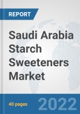 Saudi Arabia Starch Sweeteners Market: Prospects, Trends Analysis, Market Size and Forecasts up to 2027- Product Image