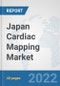 Japan Cardiac Mapping Market: Prospects, Trends Analysis, Market Size and Forecasts up to 2027 - Product Thumbnail Image