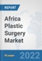 Africa Plastic Surgery Market: Prospects, Trends Analysis, Market Size and Forecasts up to 2027 - Product Thumbnail Image