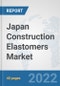Japan Construction Elastomers Market: Prospects, Trends Analysis, Market Size and Forecasts up to 2028 - Product Thumbnail Image